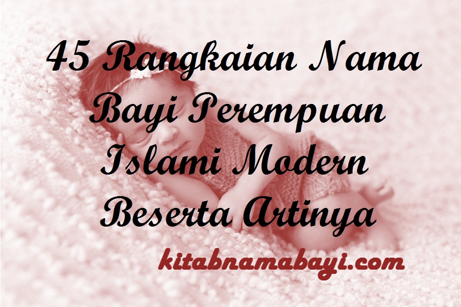 45 Rangkaian Nama Bayi Perempuan Islami Modern Beserta Artinya Kitabnamabayi Kumpulan Arti Nama Bayi 2 3 Kata Unik Keren