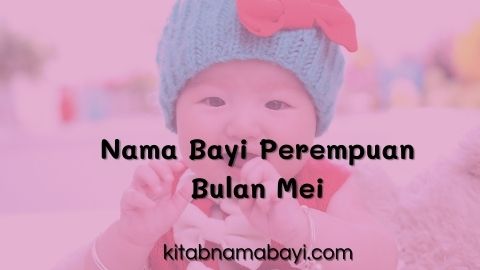 15+ Nama Bayi Perempuan Aesthetic Terinspirasi Bulan Mei – Kumpulan